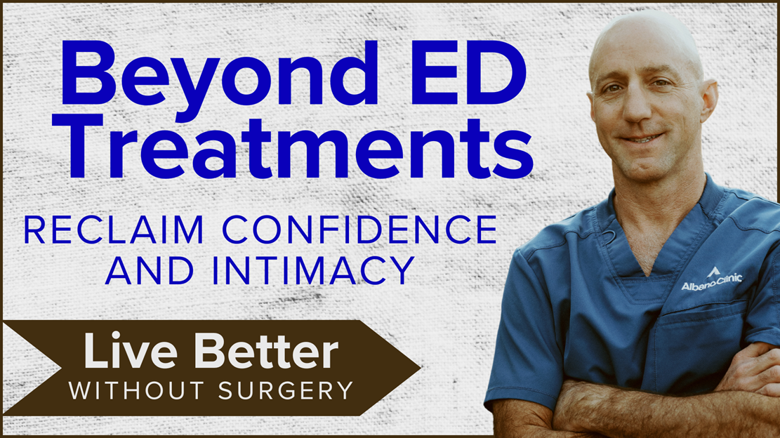 Beyond ED Treatments Reclaim Confidence and Intimacy Live Better Without Surgery with Joe Albano, MD